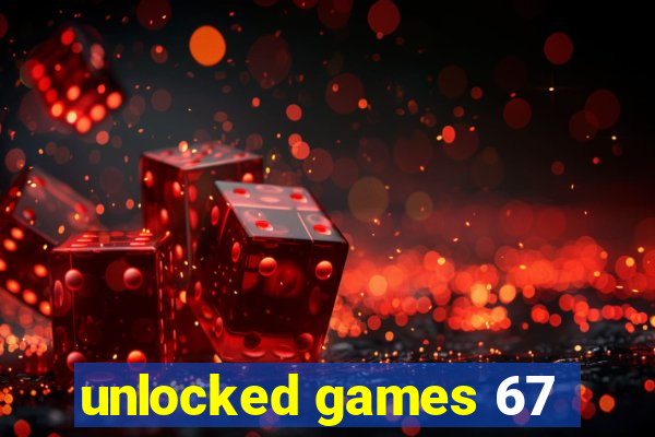 unlocked games 67